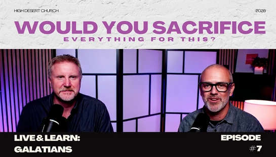 Promo graphic for a High Desert Church podcast. Two men sit with microphones. Text reads, "Would You Sacrifice Everything For This? Live & Learn: Galatians."